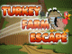 Turkey Farm Escape